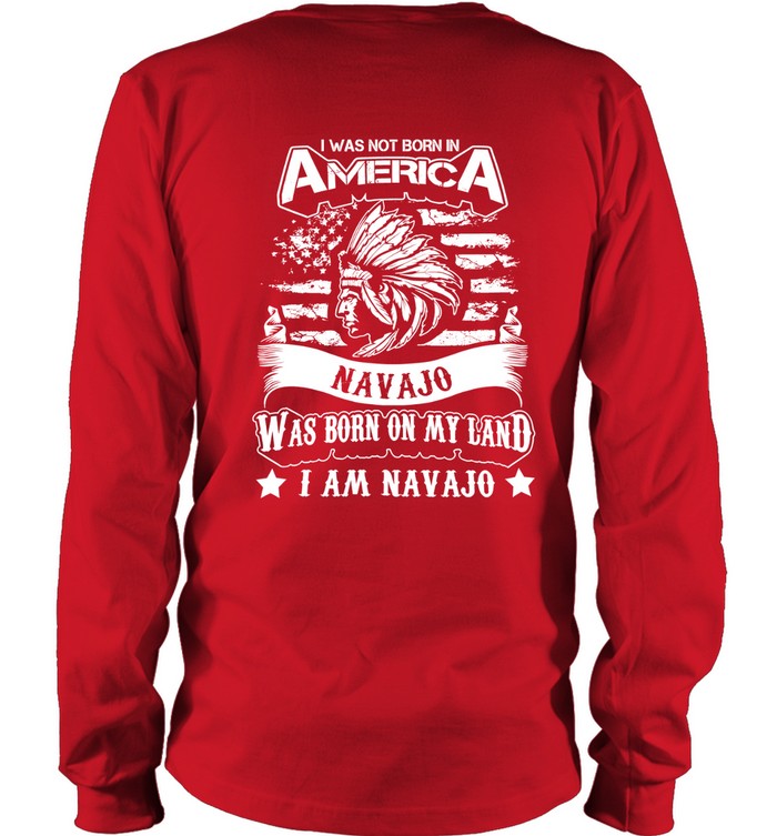 I WAS NOT BORN IN AMERICA NAVAJO WAS BORN ON MY LAND I AM NAVAJO - TWO SIDES