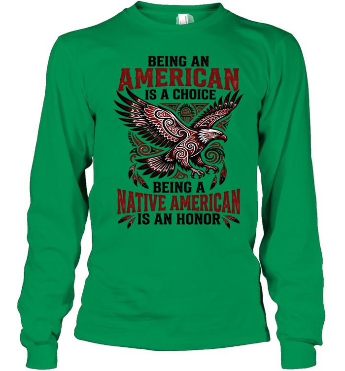 BEING AN AMERICAN IS A CHOICE BEING A NATIVE AMERICAN IS AN HONOR