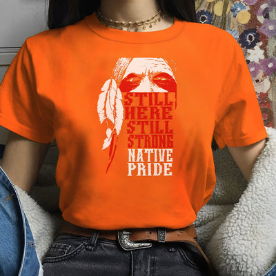 Still Here Still Strong Native Pride Shirt For Native American