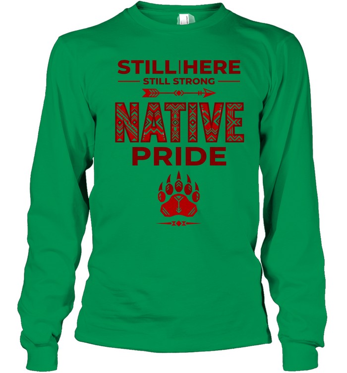 STILL | HERE - STILL STRONG - NATIVE PRIDE