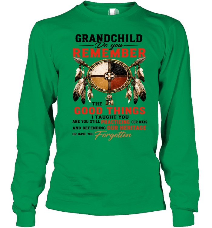 GRANDCHILD DO YOU REMEMBER THE GOOD THINGS I TAUGHT YOU