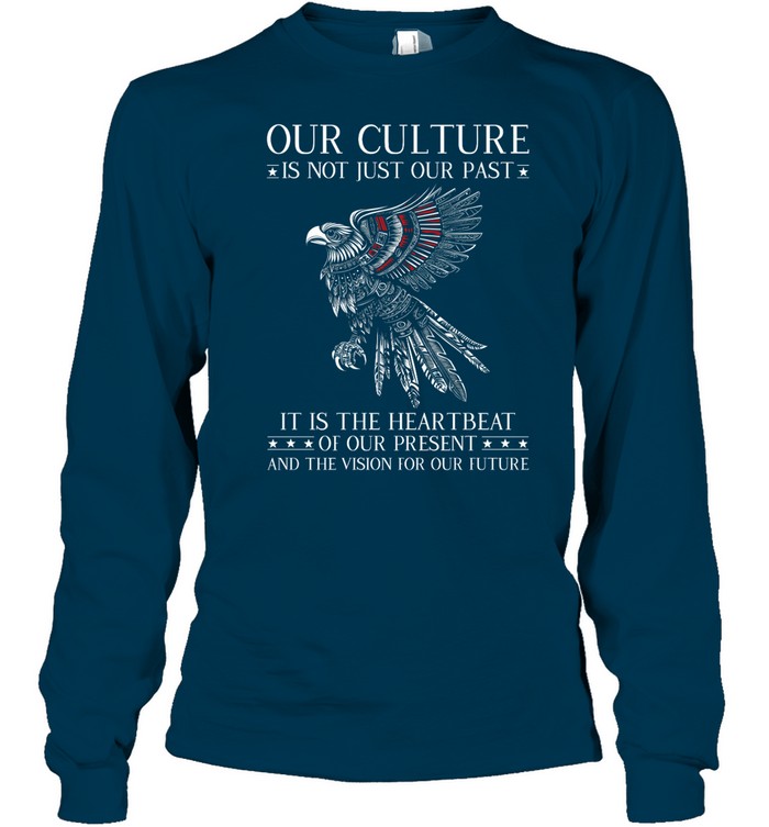 OUR CULTURE IS NOT JUST OUR PAST IT IS THE HEARTBEAT OF OUR PRESENT AND THE VISION FOR OUR FUTURE