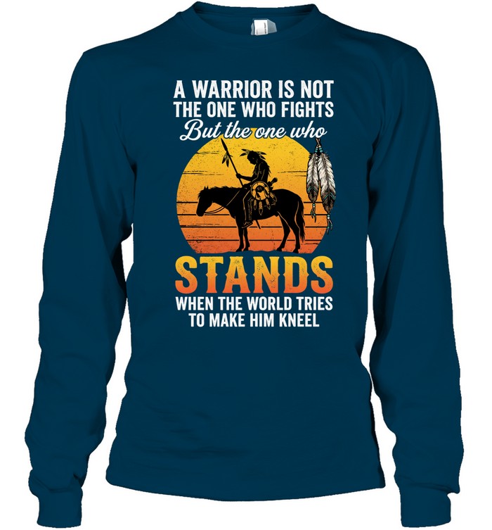 A WARRIOR IS NOT THE ONE WHO FIGHTS But the one who STANDS WHEN THE WORLD TRIES TO MAKE HIM KNEEL