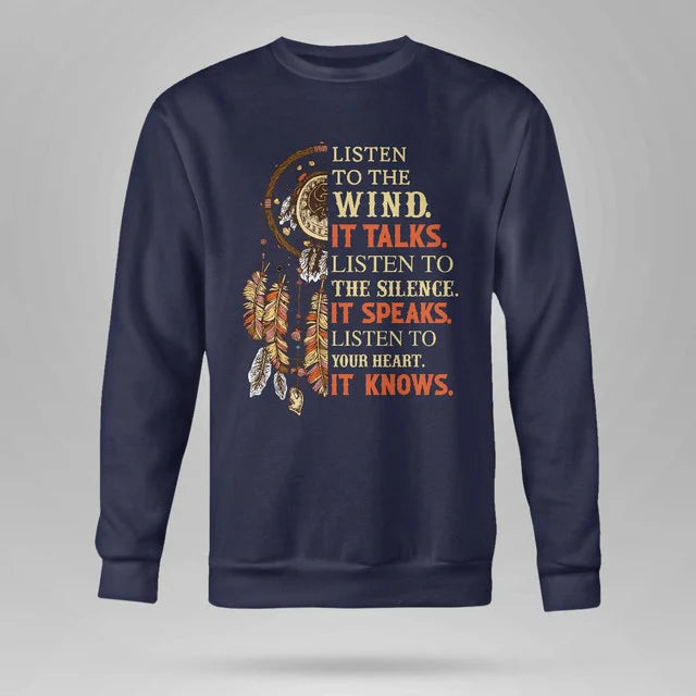 Listen to the wind, it talks. Listen to the silence, it speaks. Listen to your heart, it knows