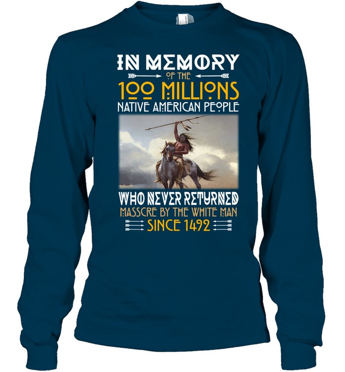 IN ΜΕΜORY OF THE 100 MILLIONS NATIVE AMERICAN PEOPLE WHO NEVER RETURNED MASSCRE BY THE WHITE MAN SINCE 1492