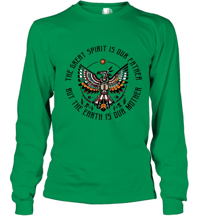THE GREAT SPIRIT IS OUR FATHER BUT THE EARTH IS OUR MOTHER