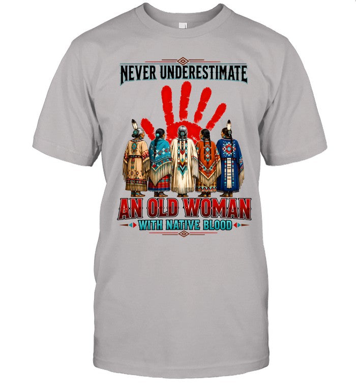 NEVER UNDERESTIMATE AN OLD WOMAN WITH NATIVE BLOOD