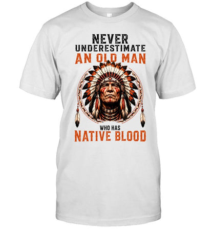 NEVER UNDERESTIMATE AN OLD MAN WHO HAS NATIVE BLOOD