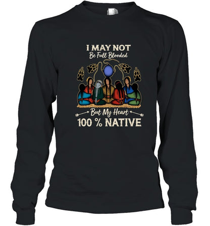 I MAY NOT Be Full Blooded But My Heart 100% NATIVE