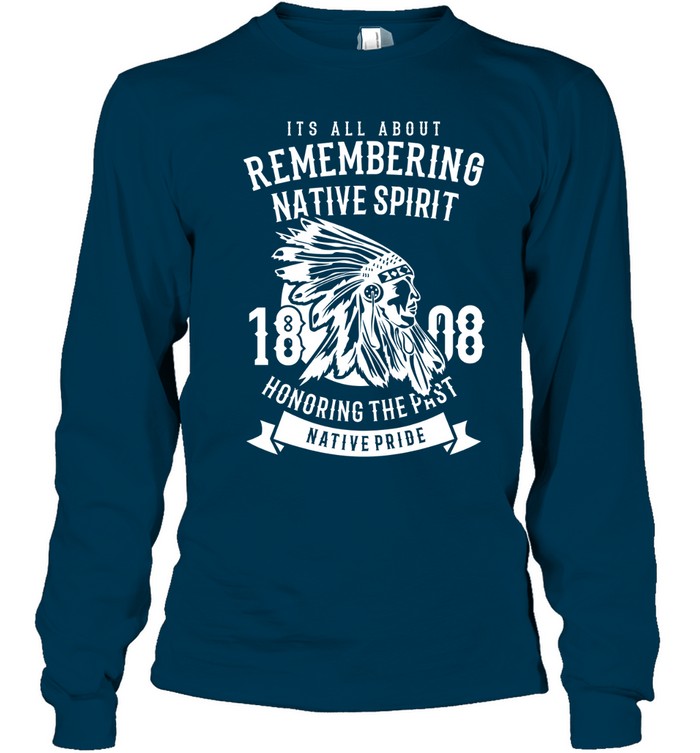 ITS ALL ABOUT REMEMBERING NATIVE SPIRIT HONORING THE PAST NATIVE PRIDE