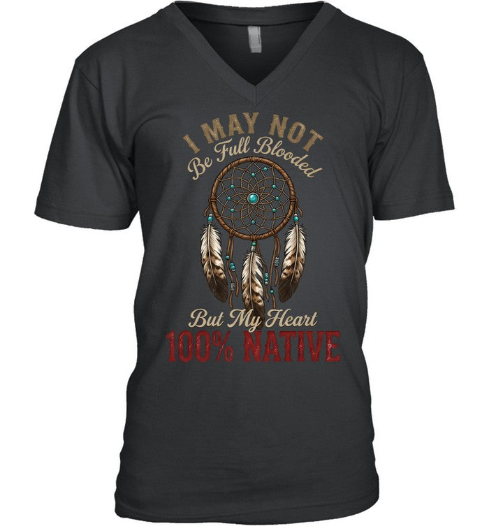 I MAY NOT Be Full Blooded But My Heart 100% NATIVE