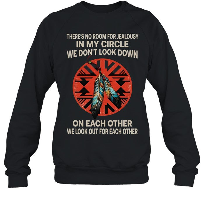 THERE'S NO ROOM FOR JEALOUSY IN MY CIRCLE WE DON'T LOOK DOWN ON EACH OTHER WE LOOK OUT FOR EACH OTHER