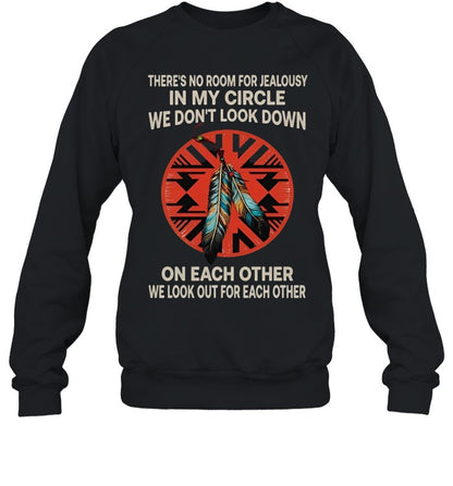 THERE'S NO ROOM FOR JEALOUSY IN MY CIRCLE WE DON'T LOOK DOWN ON EACH OTHER WE LOOK OUT FOR EACH OTHER