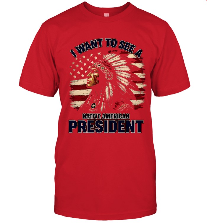 I WANT TO SEE A NATIVE AMERICAN PRESIDENT