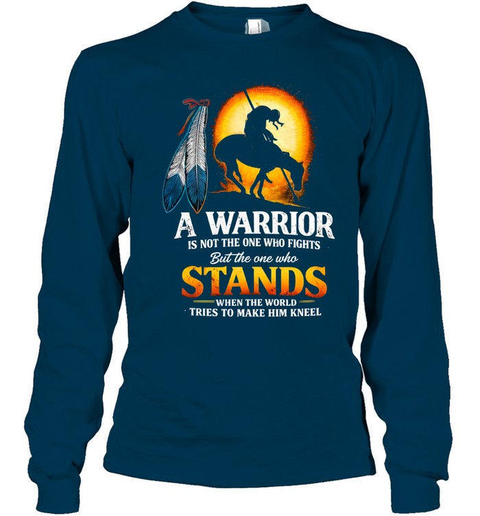 A WARRIOR IS NOT THE ONE WHO FIGHTS But the one who STANDS WHEN THE WORLD TRIES TO MAKE HIM KNEEL
