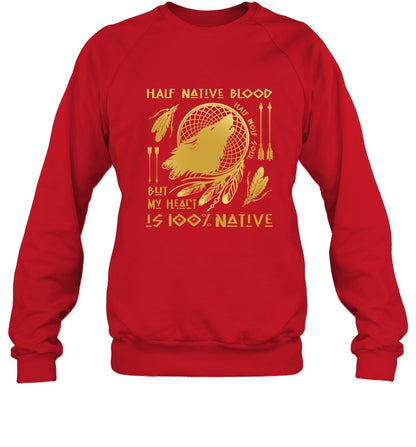 HALF NATIVE BLOOD BUT MY HEART IS 100% NATIVE