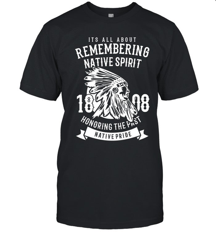 ITS ALL ABOUT REMEMBERING NATIVE SPIRIT HONORING THE PAST NATIVE PRIDE