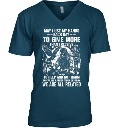 May I Use My Hands Each Day To Give More Than I Receive To Help And Not Harm To Create Rather Than Destroy. We Are All Related