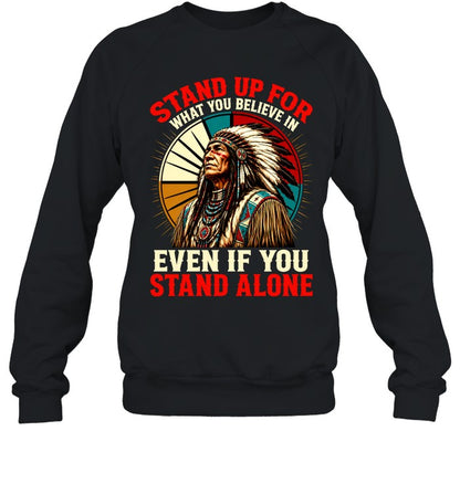 STAND UP FOR WHAT YOU BELIEVE IN EVEN IF YOU STAND ALONE