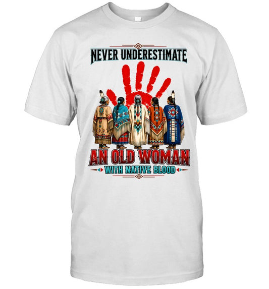 NEVER UNDERESTIMATE AN OLD WOMAN WITH NATIVE BLOOD