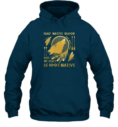 HALF NATIVE BLOOD BUT MY HEART IS 100% NATIVE