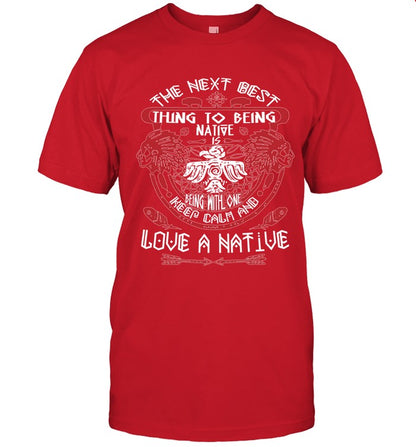 THE NEXT BEST THING TO BEING NATIVE IS BEING WITH ONE KEEP CALM AND LOVE A NATIVE