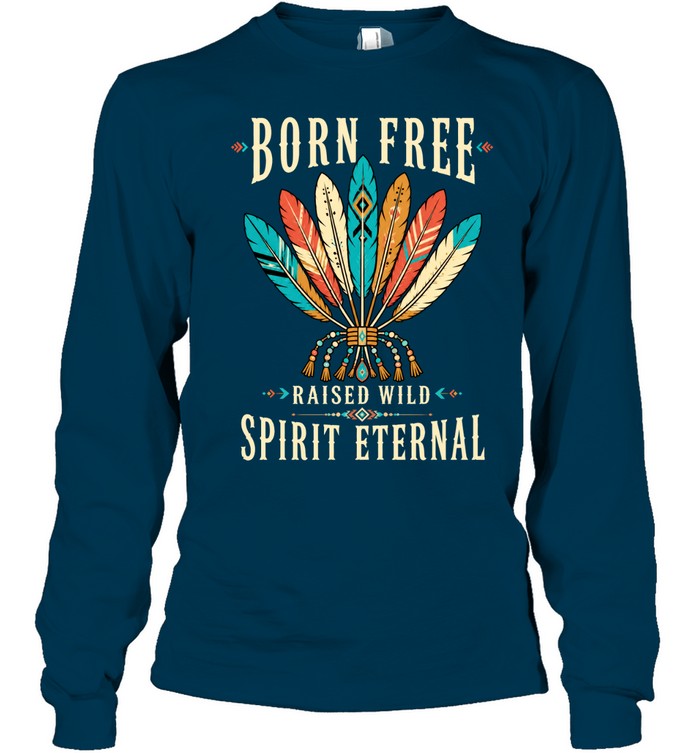 BORN FREE RAISED WILD SPIRIT ETERNAL