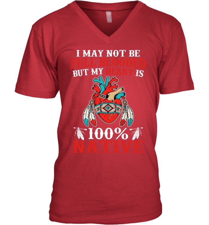 I MAY NOT BE FULL BLOODED BUT MY HEART IS 100% NATIVE