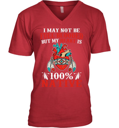 I MAY NOT BE FULL BLOODED BUT MY HEART IS 100% NATIVE