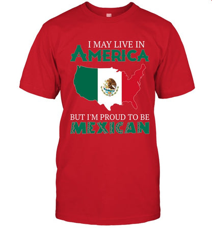 I MAY LIVE IN AMERICA BUT I'M PROUD TO BE MEXICAN