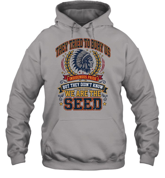 THEY TRIED TO BURY US INDIGENOUS PRIDE BUT THEY DIDN'T KNOW WE ARE THE SEED
