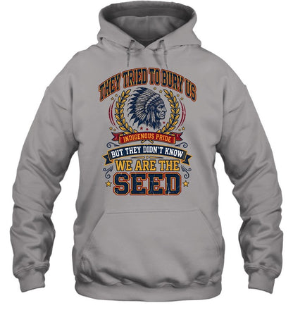 THEY TRIED TO BURY US INDIGENOUS PRIDE BUT THEY DIDN'T KNOW WE ARE THE SEED