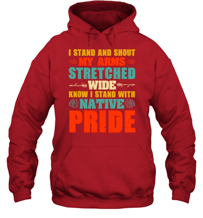 I STAND AND SHOUT MY ARMS STRETCHED WIDE KNOW I STAND WITH NATIVE PRIDE