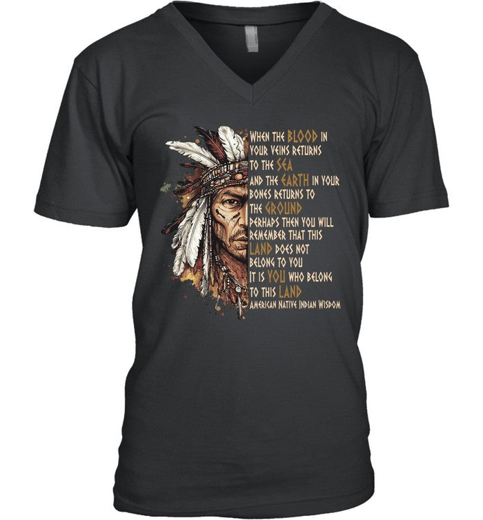 WHEN THE BLOOD IN YOUR VEINS RETURNS TO THE SEA AND THE EARTH IN YOUR BONES RETURNS TO THE GROUND PERHAPS THEN YOU WILL REMEMBER THAT THIS LAND DOES NOT BELONG TO YOU IT IS YOU WHO BELONG TO THIS LAND AMERICAN NATIVE INDIAN WISDOM