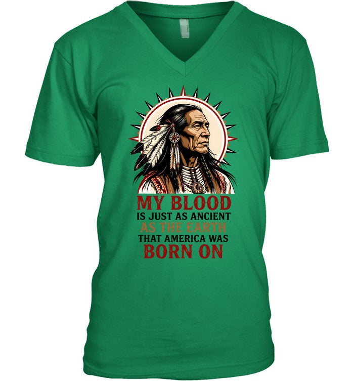 MY BLOOD IS JUST AS ANCIENT AS THE EARTH THAT AMERICA WAS BORN ON
