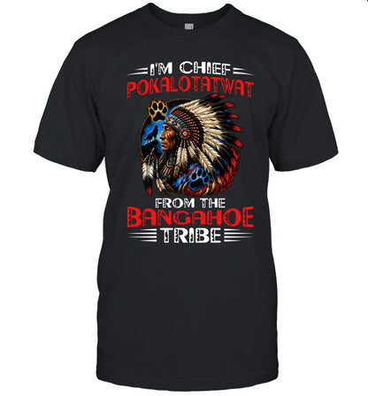 I'M CHIEF POKALOTATWAT FROM THE BANGAHOE TRIBE
