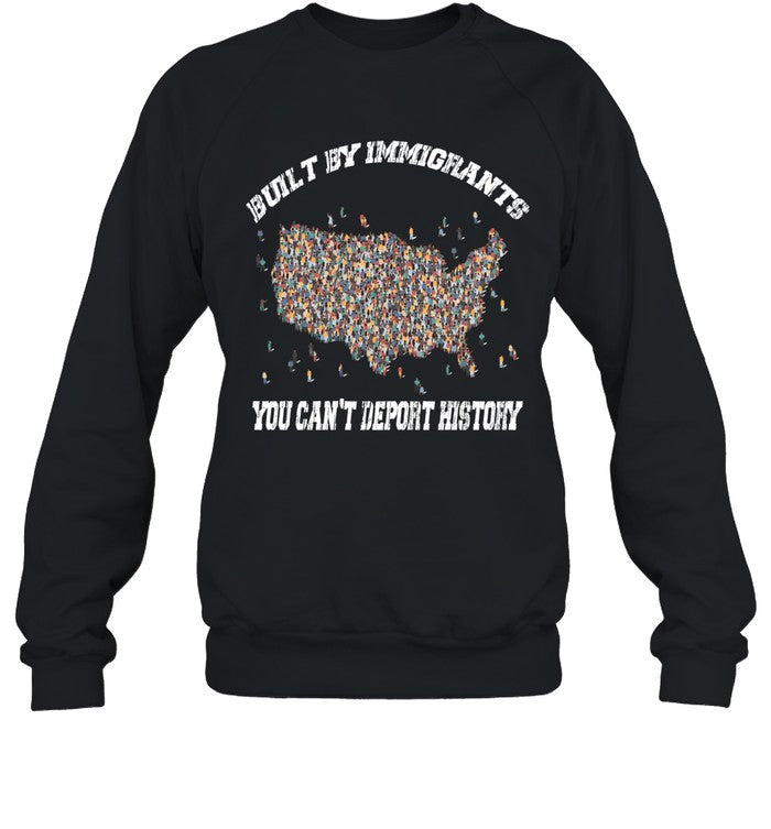 BUILT BY IMMIGRANTS YOU CAN'T DEPORT HISTORY