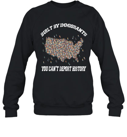 BUILT BY IMMIGRANTS YOU CAN'T DEPORT HISTORY