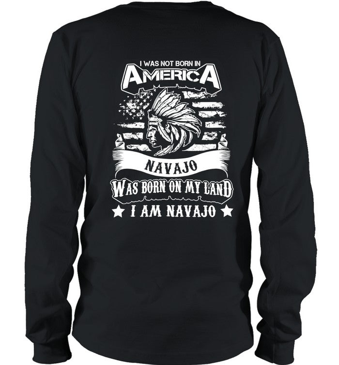 I WAS NOT BORN IN AMERICA NAVAJO WAS BORN ON MY LAND I AM NAVAJO - TWO SIDES