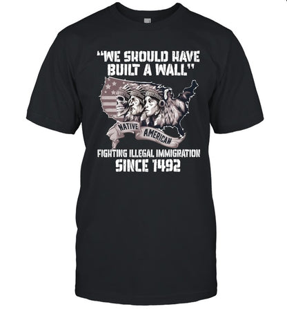 WE SHOULD HAVE BUILT A WALL FIGHTING ILLEGAL IMMIGRATION SINCE 1492