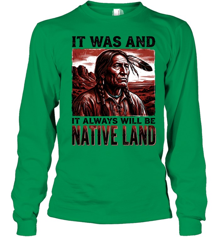 IT WAS AND IT ALWAYS WILL BE NATIVE LAND