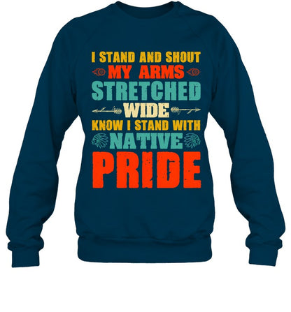 I STAND AND SHOUT MY ARMS STRETCHED WIDE KNOW I STAND WITH NATIVE PRIDE