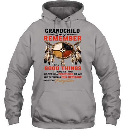 GRANDCHILD DO YOU REMEMBER THE GOOD THINGS I TAUGHT YOU