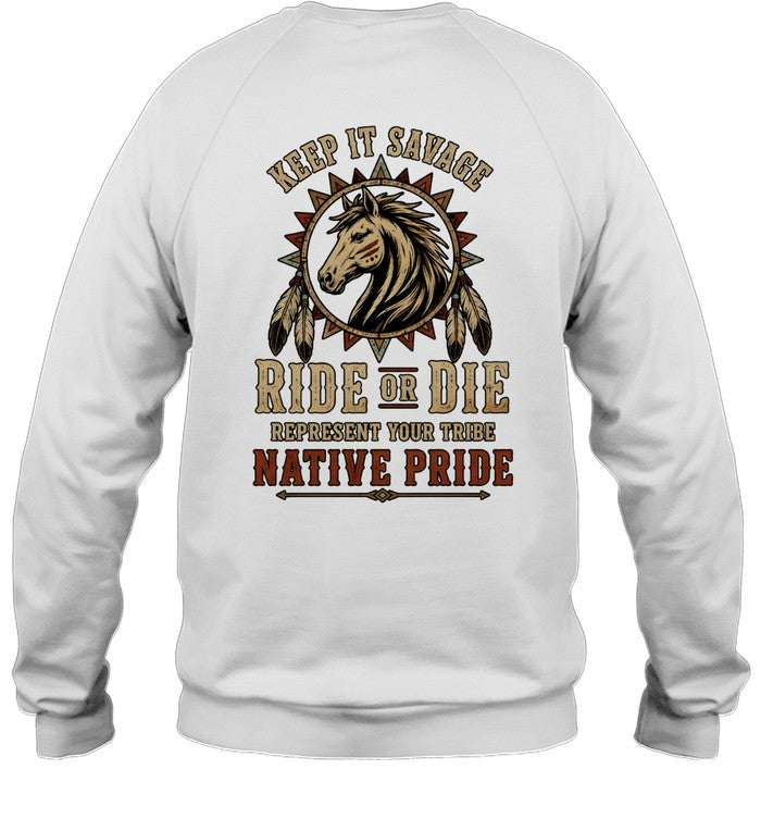 KEEP IT SAVAGE RIDE OF DIE REPRESENT YOUR TRIBE NATIVE PRIDE