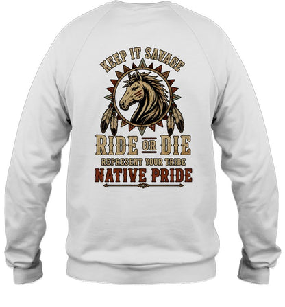 KEEP IT SAVAGE RIDE OF DIE REPRESENT YOUR TRIBE NATIVE PRIDE
