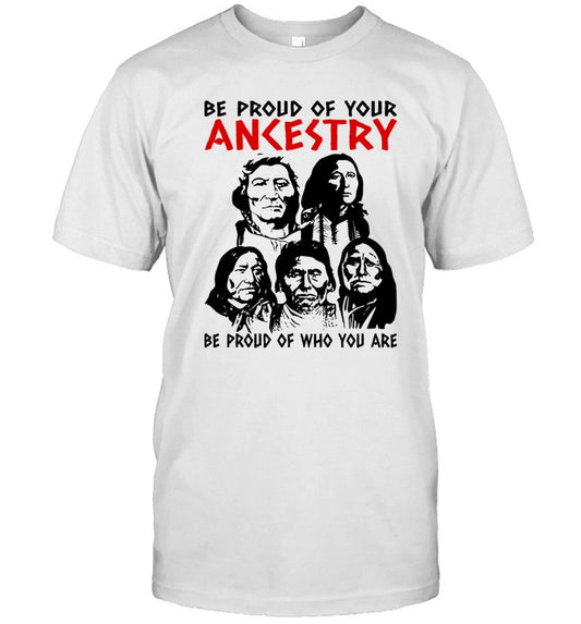 BE PROUD OF YOUR ANKESTRY BE PROUD OF WHO YOU ARE