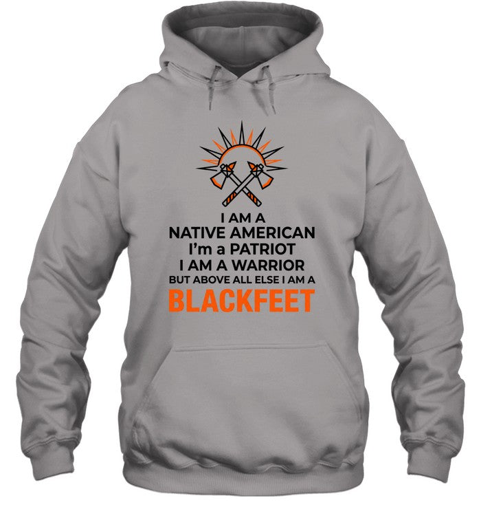 I AM A NATIVE AMERICAN. I'm a PATRIOT. I AM A WARRIOR BUT ABOVE ALL ELSE I AM A BLACKFEET