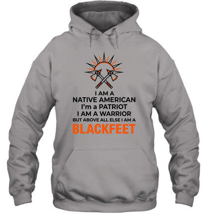 I AM A NATIVE AMERICAN. I'm a PATRIOT. I AM A WARRIOR BUT ABOVE ALL ELSE I AM A BLACKFEET