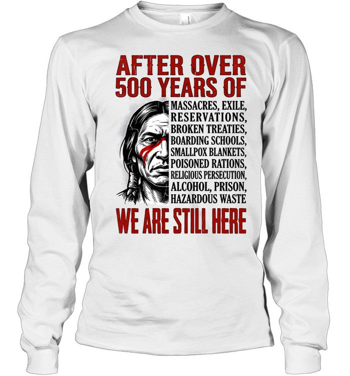 AFTER OVER 500 YEARS OF WE ARE STILL HERE