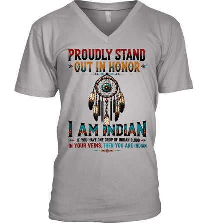 PROUDLY STAND OUT IN HONOR I AM INDIAN IF YOU HAVE ONE DROP OF INDIAN BLOOD IN YOUR VEINS. THEN YOU ARE INDIAN